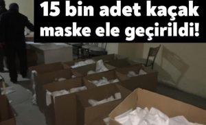 15 bin adet kaçak maske ele geçirildi!