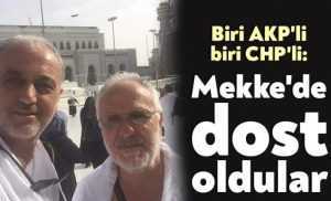 Biri AKP'li biri CHP'li: Mekke'de dost oldular