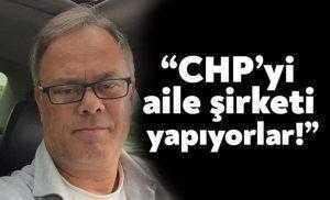 “CHP’yi aile şirketi yapıyorlar!”