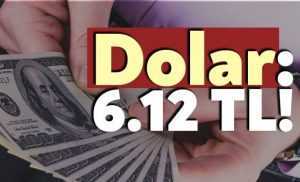 Dolar 6.12 TL!