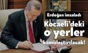 Erdoğan talimat verdi: Kocaeli’deki o yerler kamulaştırılacak!