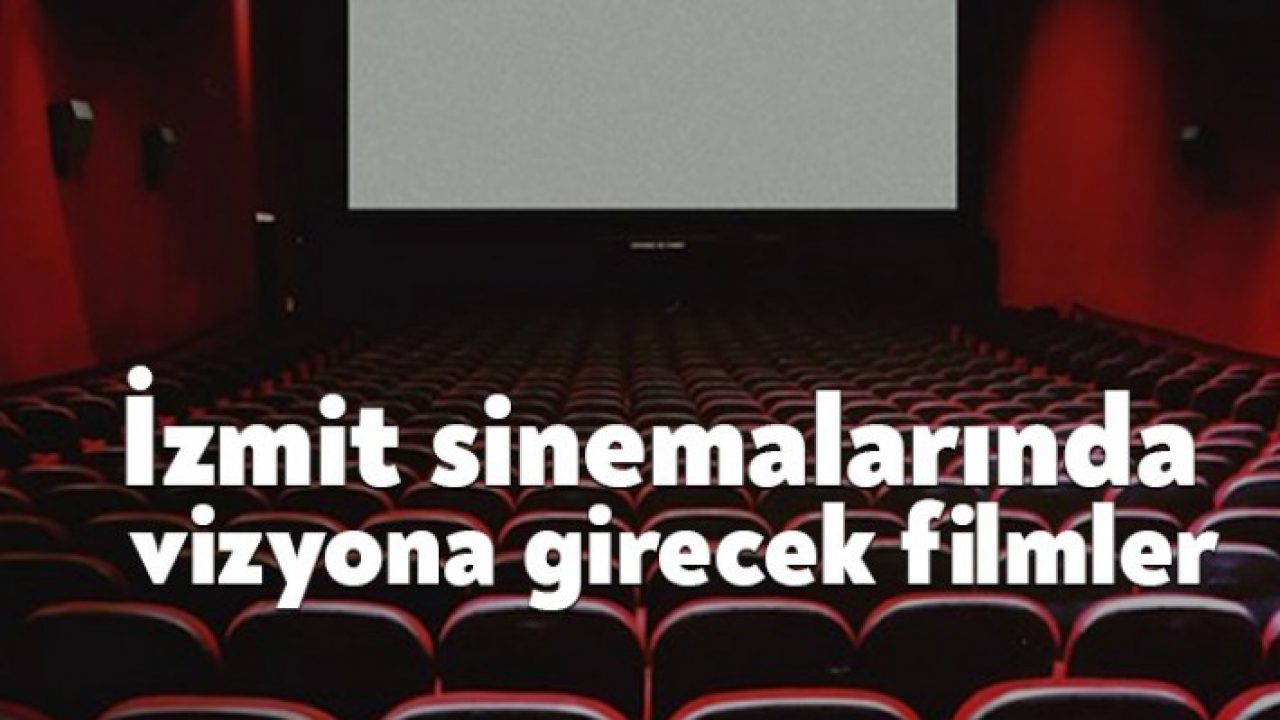 Izmit Sinemalarinda Vizyona Girecek Filmler