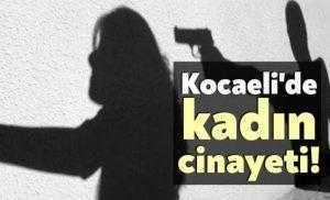 Kocaeli'de kadın cinayeti!