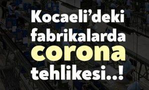 Kocaeli'deki fabrikalarda Corona tehlikesi!