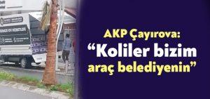 AKP Çayırova: “Koliler bizim araç belediyenin”