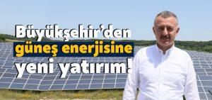 Büyükşehir’den güneş enerjisine yeni yatırım!