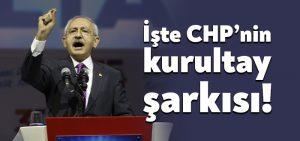İşte CHP kurultay şarkısı – İktidarın Yolu Kılıçdaroğlu!
