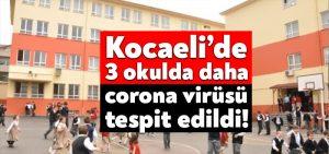 Kocaeli’de 3 okulda daha corona virüsü tespit edildi!