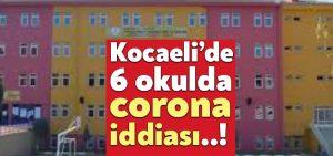 Kocaeli’de 6 okulda corona iddiası!