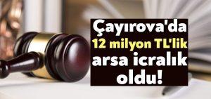 Çayırova’da 12 milyon TL’lik arsa icralık oldu!