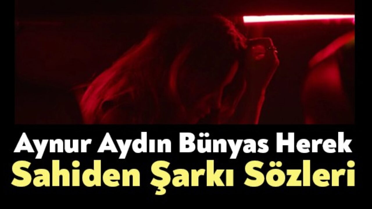 aynur aydin bunyas herek sahiden sarki sozleri