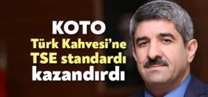 KOTO, Türk Kahvesi’ne TSE standardı kazandırdı