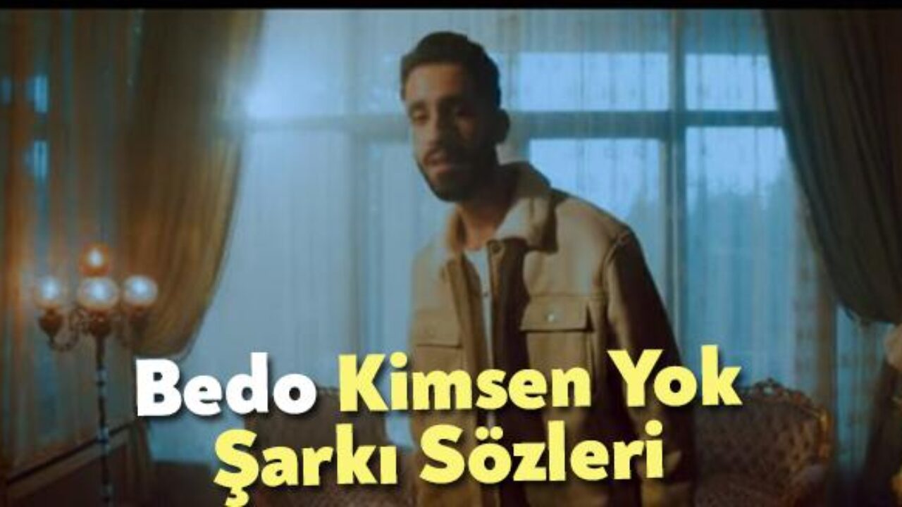 Bedo Kimsen Yok Sarki Sozleri