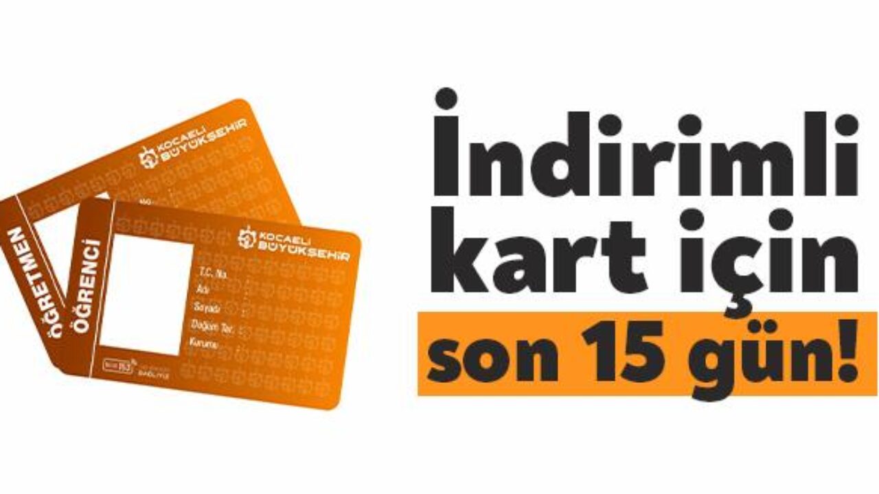 indirimli kart icin son 15 gun