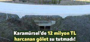 Karamürsel’de 12 milyon TL harcanan gölet su tutmadı!