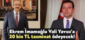 Ekrem İmamoğlu Vali Seddar Yavuz’a 20 bin TL ödeyecek!