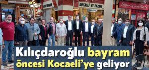 Kılıçdaroğlu bayram öncesi Kocaeli’ye geliyor