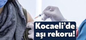 Vali Yavuz açıkladı: Kocaeli’de aşı rekoru