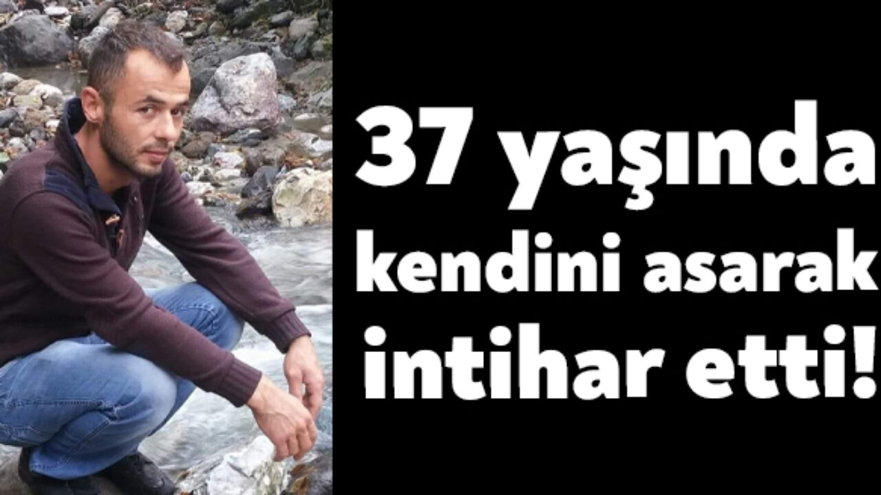 37 Yasinda Kendini Asarak Intihar Etti