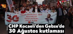 Kocaeli Haber – CHP Kocaeli’den Gebze’de 30 Ağustos kutlaması
