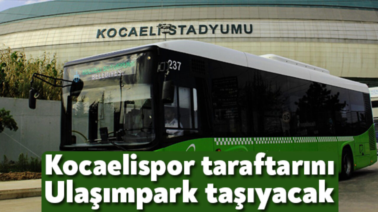 kocaelispor taraftarini ulasimpark tasiyacak kocaeli stadyumu otobus saatleri