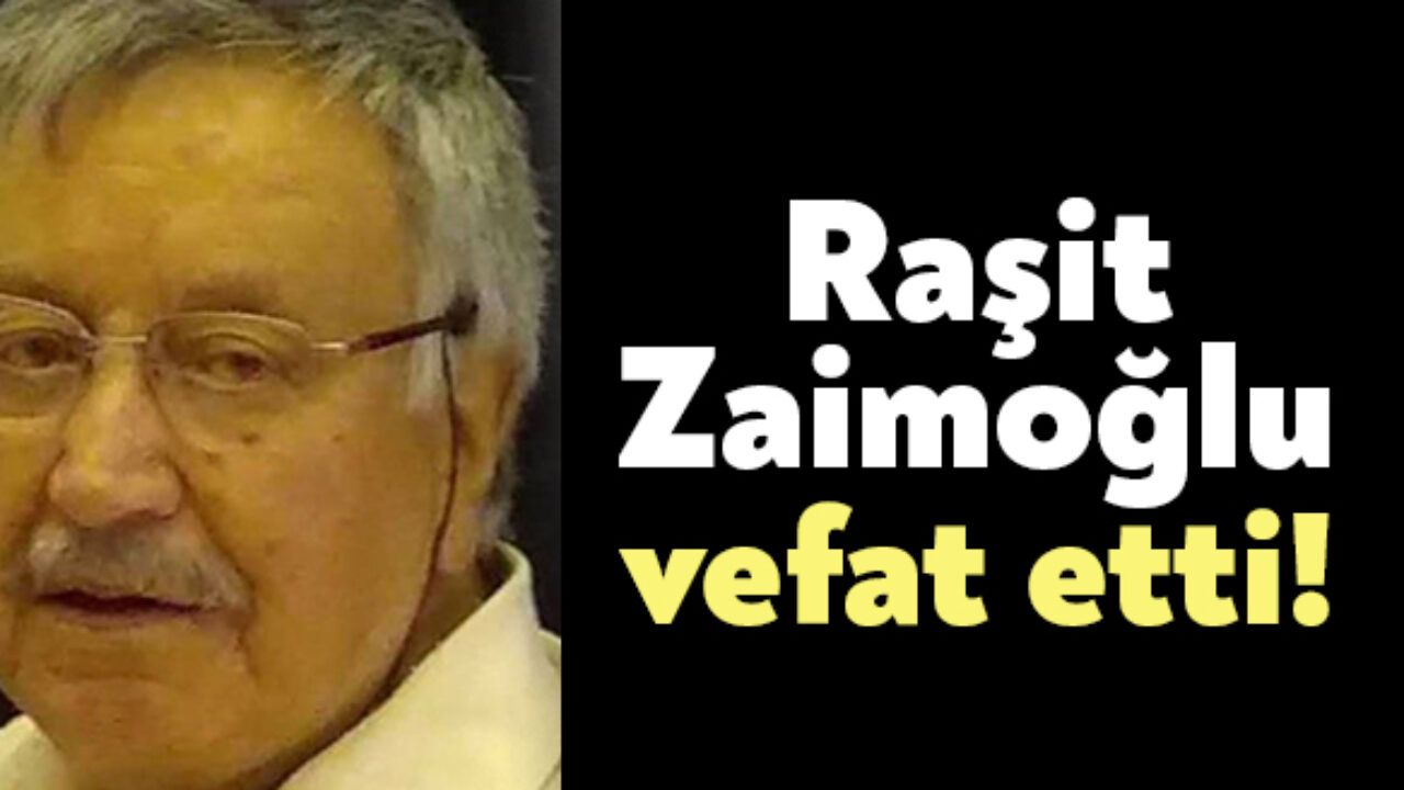 rasit zaimoglu vefat etti