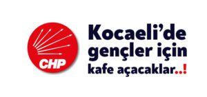 CHP Kocaeli’de gençler için kafe açacak!