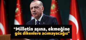 Erdoğan: “Milletin aşına, ekmeğine, geçimine göz dikenlere acımayacağız”