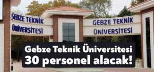 Gebze Teknik Üniversitesi 30 personel alacak!