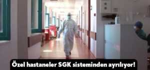 Özel hastaneler SGK sisteminden ayrılıyor!