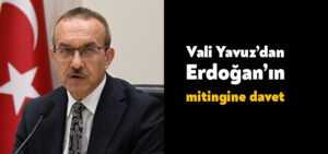 Vali Seddar Yavuz’dan Erdoğan’ın mitingine davet
