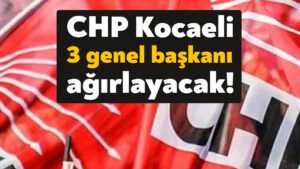 CHP Kocaeli 3 genel başkanı ağırlayacak!