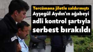 Öldürülen kardeşi Ayşegül Aydın’ın duruşmasında tercümanı jiletle yaralamıştı, hakim karşısına çıktı