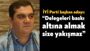 Murat Atar: Delegeleri baskı altına almak size yakışmaz