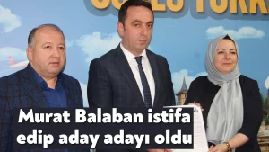 Kartepe Belediyesi Başkan Yardımcısı Murat Balaban istifa edip aday adayı oldu