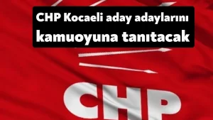 CHP Kocaeli’nin milletvekili aday adayları 2 Nisan’da kamuoyuna tanıtılacak