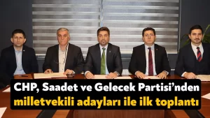 CHP, Saadet ve Gelecek Partisi’nden CHP Kocaeli 28. Dönem Milletvekili adayları ile ilk toplantı