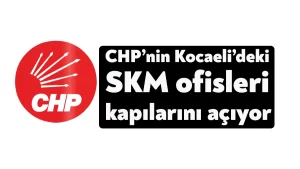 CHP’nin Kocaeli’deki SKM ofisleri kapılarını açıyor