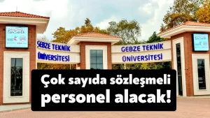 Gebze Teknik Üniversitesi çok sayıda sözleşmeli personel alacak