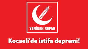 Yeniden Refah Kocaeli’de istifa depremi!