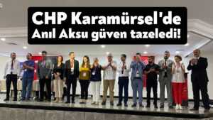 CHP Karamürsel’de Anıl Aksu güven tazeledi!