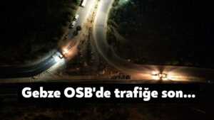 Gebze OSB’de trafik sıkışıklığına son
