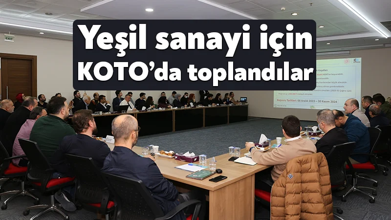 KOTO’da Türkiye Yeşil Sanayi Projesi Bilgilendirme Toplantısı düzenlendi