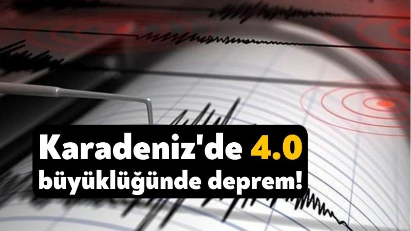 Karadeniz’de 4.0 büyüklüğünde deprem
