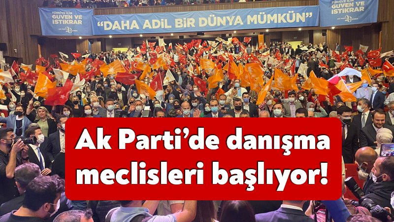 AK Parti’de danışma meclisleri başlıyor!