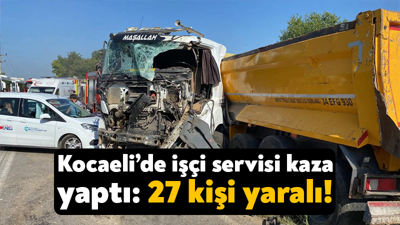 Kocaeli’de işçi servisi kaza yaptı: 27 kişi yaralı!