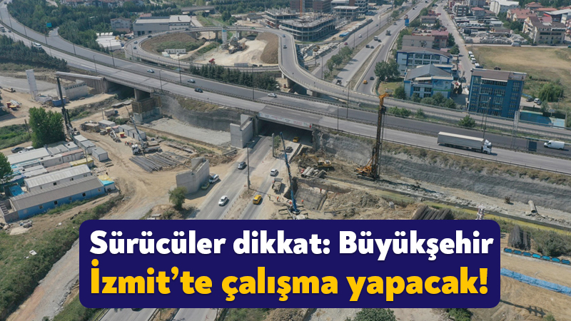 Sürücüler dikkat: Büyükşehir İzmit’te çalışma yapacak!